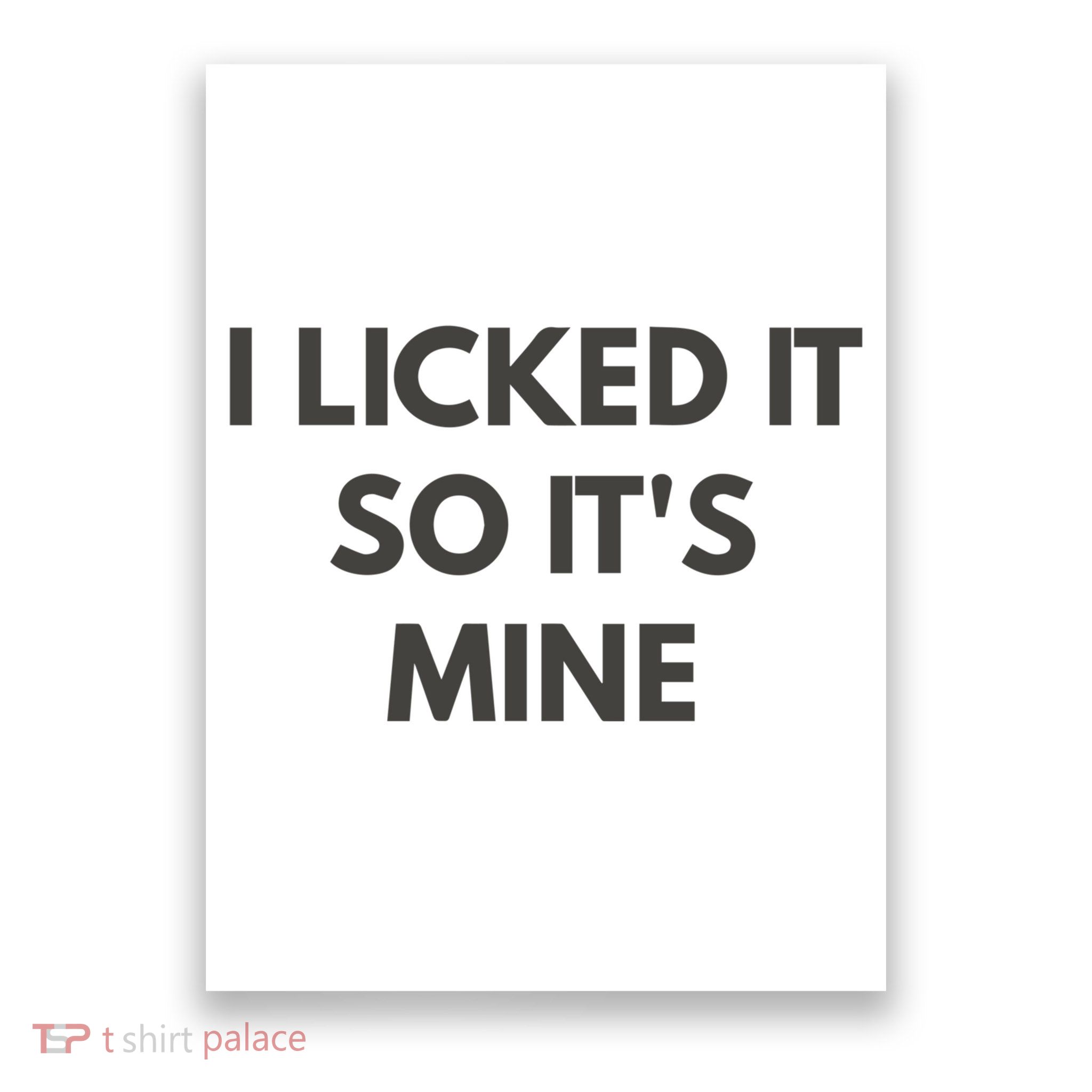 I Licked It So Its Mine Poster