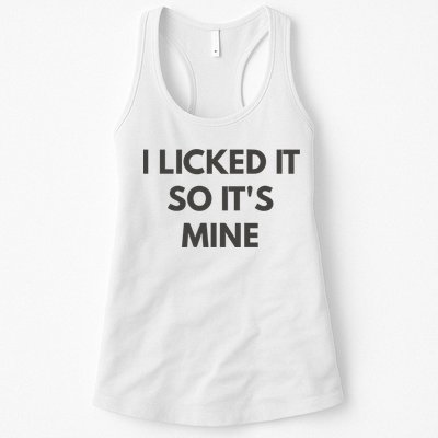 I Licked It So Its Mine Womens Tank Top