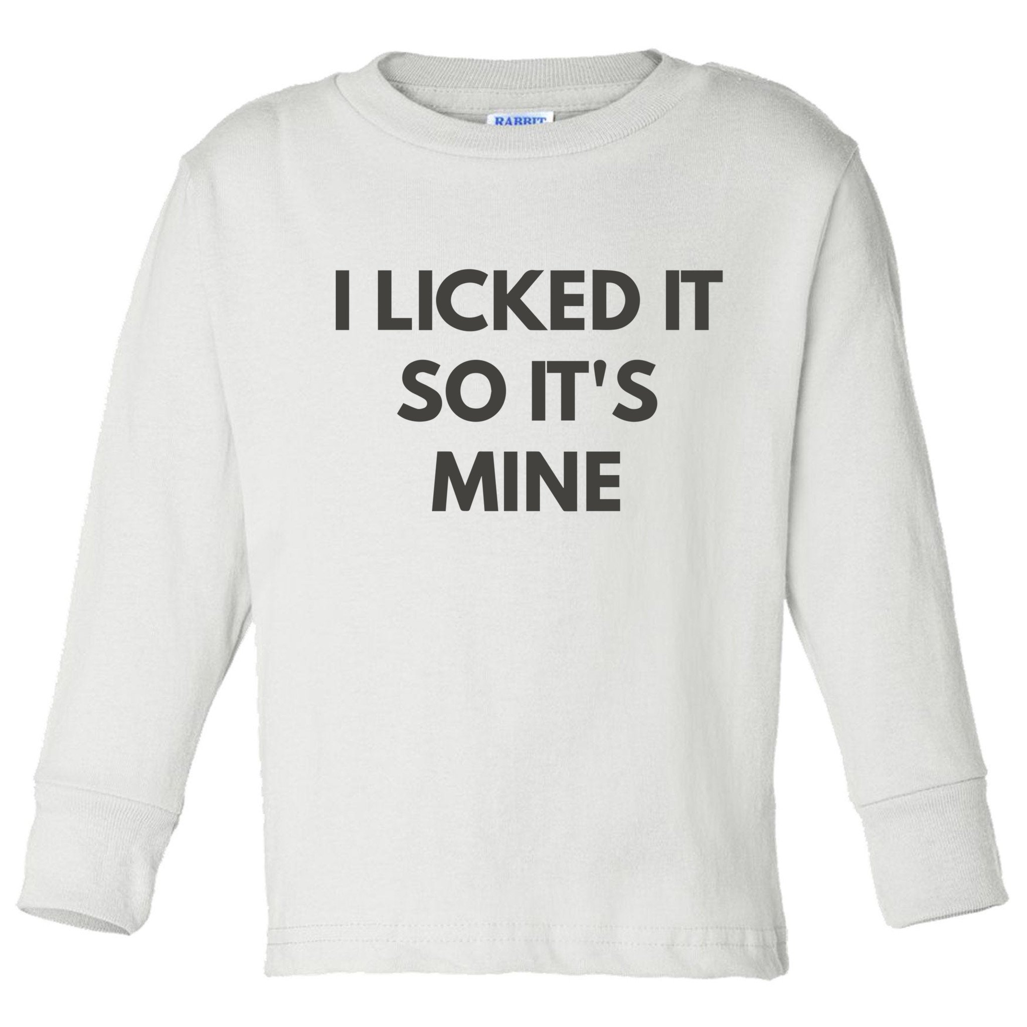 I Licked It So Its Mine Toddler Long Sleeve Shirt