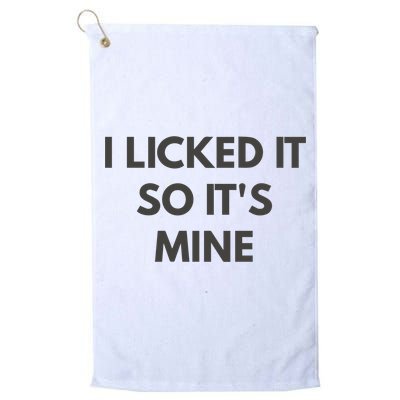 I Licked It So Its Mine Golf Towel