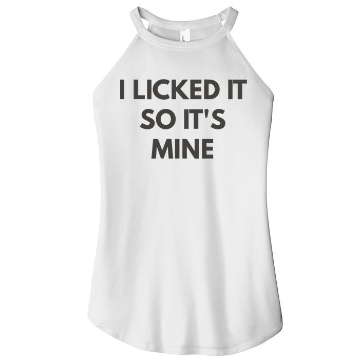 I Licked It So Its Mine Women's Perfect Tri Rocker Tank