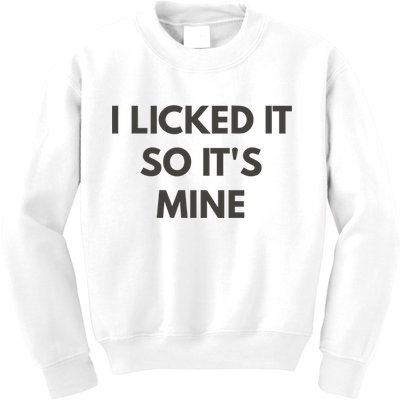 I Licked It So Its Mine Kids Sweatshirt