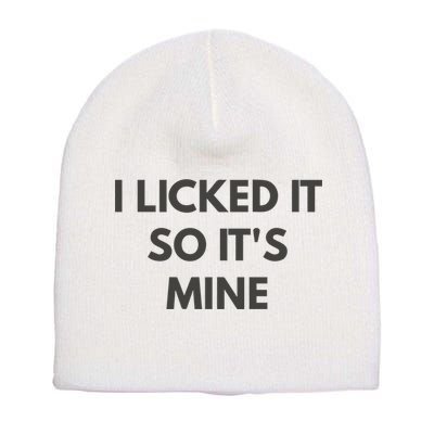 I Licked It So Its Mine Short Acrylic Beanie