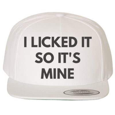 I Licked It So Its Mine Wool Snapback Cap