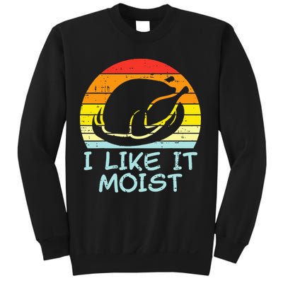 I Like It Moist Turkey Retro Funny Thanksgiving Sweatshirt