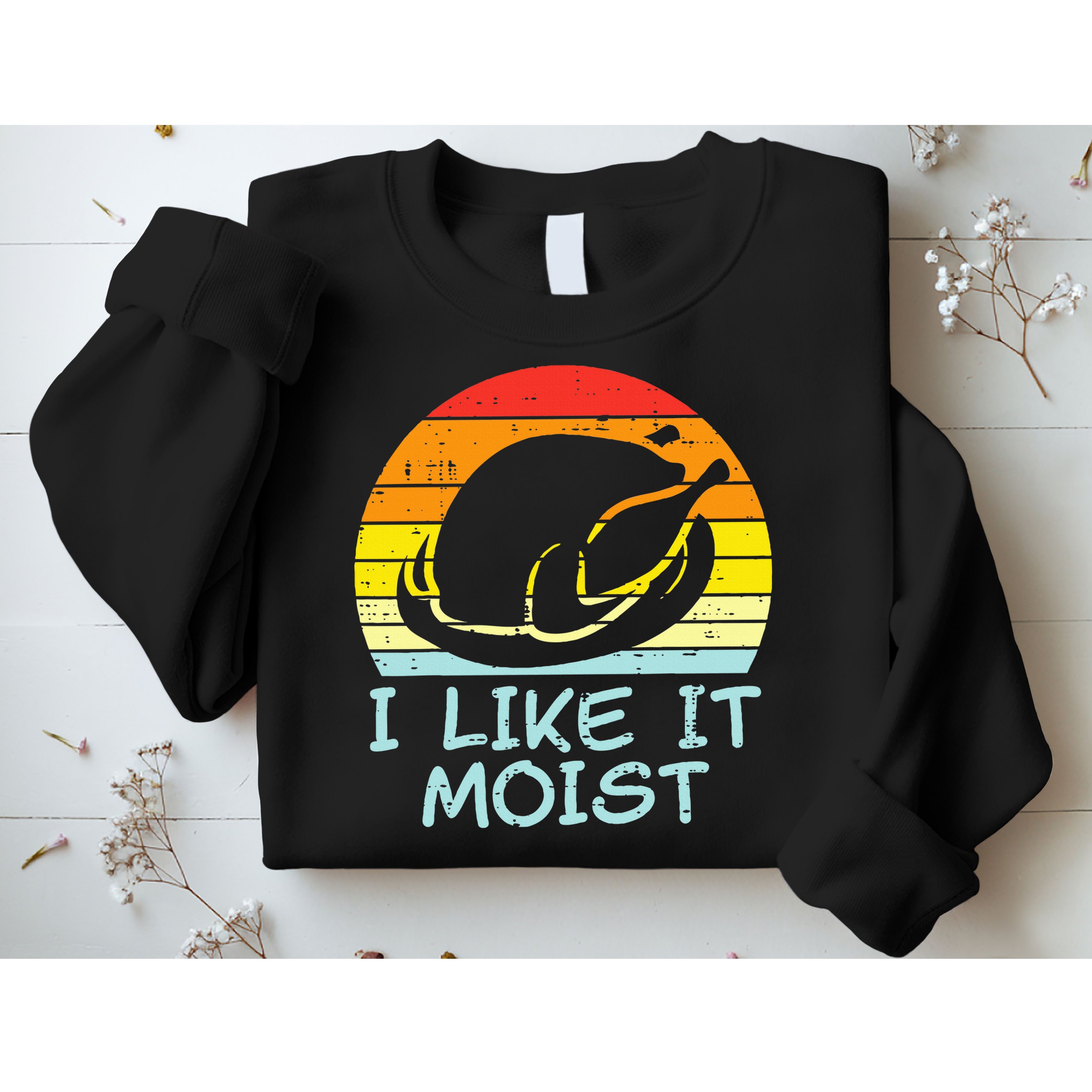 I Like It Moist Turkey Retro Funny Thanksgiving Sweatshirt