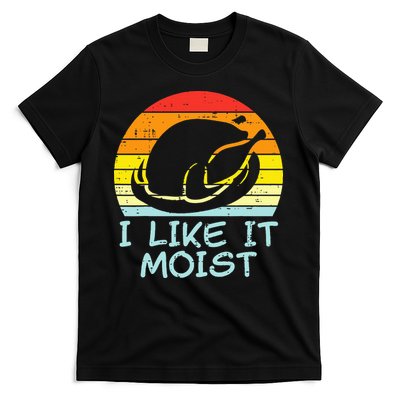 I Like It Moist Turkey Retro Funny Thanksgiving T-Shirt
