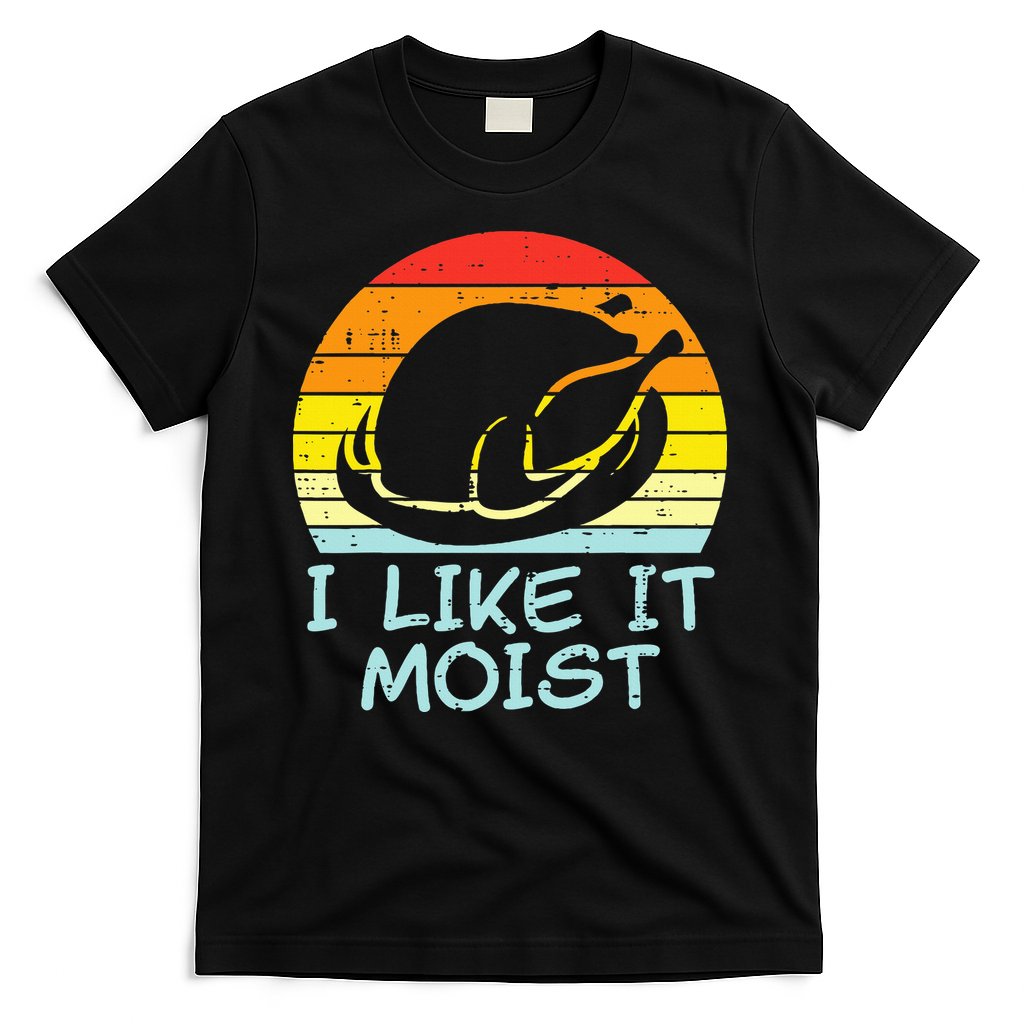 I Like It Moist Turkey Retro Funny Thanksgiving T-Shirt