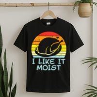 I Like It Moist Turkey Retro Funny Thanksgiving T-Shirt