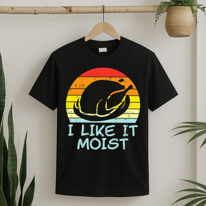 I Like It Moist Turkey Retro Funny Thanksgiving T-Shirt