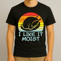 I Like It Moist Turkey Retro Funny Thanksgiving T-Shirt