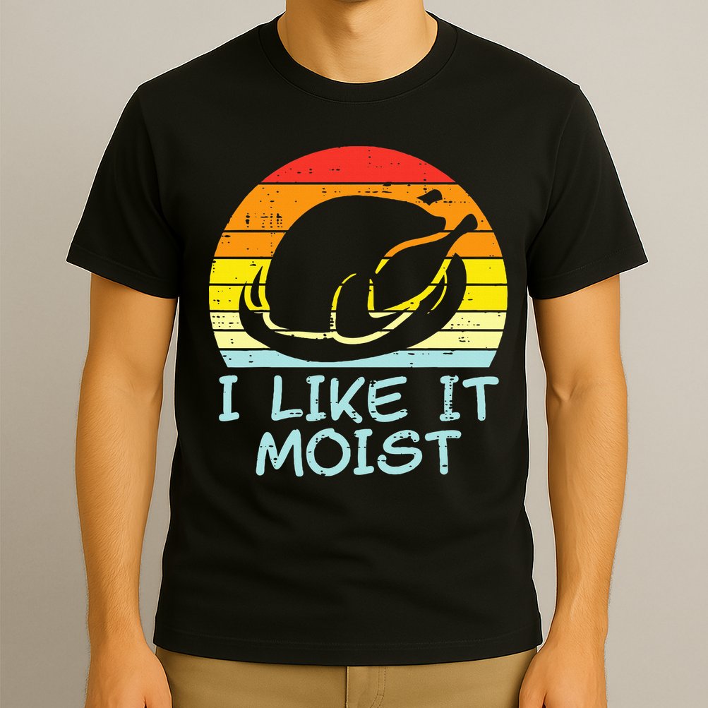 I Like It Moist Turkey Retro Funny Thanksgiving T-Shirt