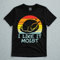 I Like It Moist Turkey Retro Funny Thanksgiving T-Shirt