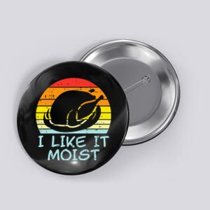 I Like It Moist Turkey Retro Funny Thanksgiving Button