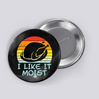 I Like It Moist Turkey Retro Funny Thanksgiving Button