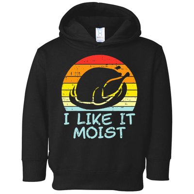 I Like It Moist Turkey Retro Funny Thanksgiving Toddler Hoodie
