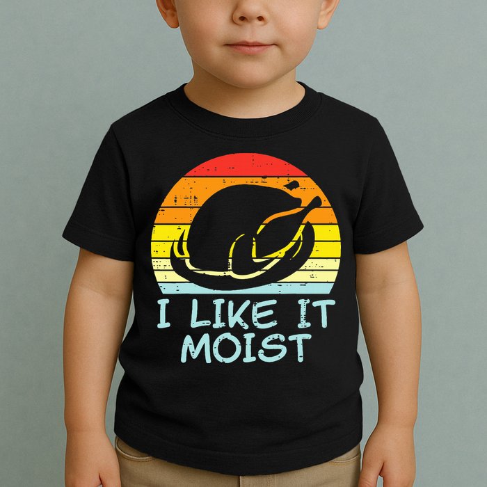 I Like It Moist Turkey Retro Funny Thanksgiving Toddler T-Shirt