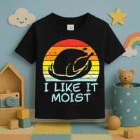 I Like It Moist Turkey Retro Funny Thanksgiving Toddler T-Shirt