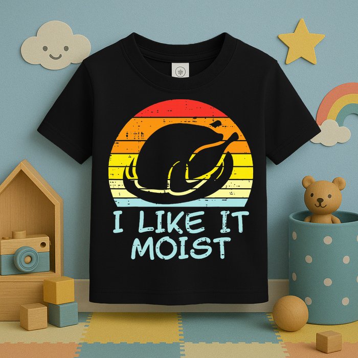 I Like It Moist Turkey Retro Funny Thanksgiving Toddler T-Shirt