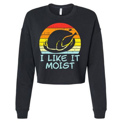 I Like It Moist Turkey Retro Funny Thanksgiving Cropped Pullover Crew