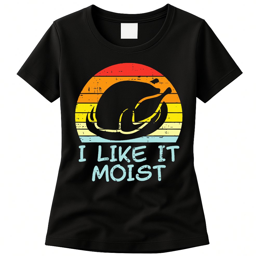 I Like It Moist Turkey Retro Funny Thanksgiving Womens T-Shirt