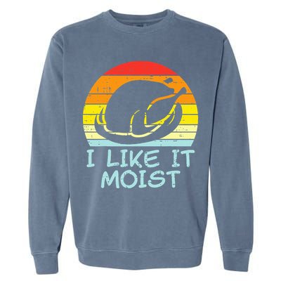 I Like It Moist Turkey Retro Funny Thanksgiving Garment-Dyed Sweatshirt