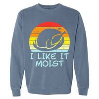 I Like It Moist Turkey Retro Funny Thanksgiving Garment-Dyed Sweatshirt