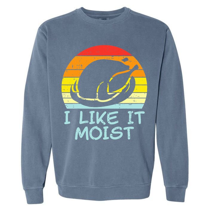 I Like It Moist Turkey Retro Funny Thanksgiving Garment-Dyed Sweatshirt