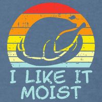 I Like It Moist Turkey Retro Funny Thanksgiving Garment-Dyed Sweatshirt