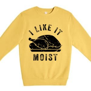 I Like It Moist Funny Thanksgiving Turkey Leg Day Retro Gift Premium Crewneck Sweatshirt