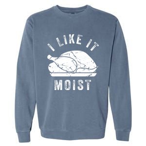 I Like It Moist Funny Thanksgiving Turkey Leg Day Retro Gift Garment-Dyed Sweatshirt