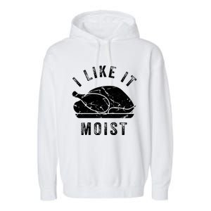 I Like It Moist Funny Thanksgiving Turkey Leg Day Retro Gift Garment-Dyed Fleece Hoodie