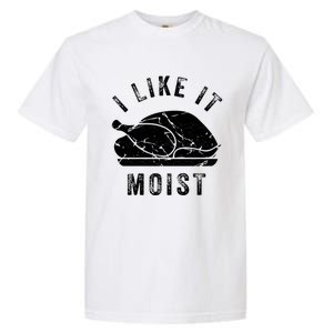 I Like It Moist Funny Thanksgiving Turkey Leg Day Retro Gift Garment-Dyed Heavyweight T-Shirt