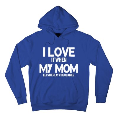 I Love It When My Mom Lets Me Play Video Games Funny Great Gift Hoodie