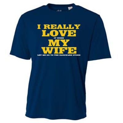 I Love It When My Wife Let Me Go To The Hardware Store Cooling Performance Crew T-Shirt