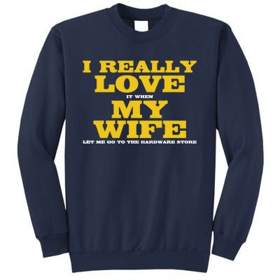 I Love It When My Wife Let Me Go To The Hardware Store Sweatshirt