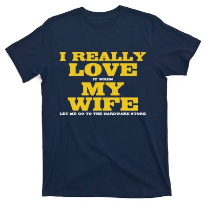 I Love It When My Wife Let Me Go To The Hardware Store T-Shirt