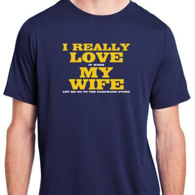 I Love It When My Wife Let Me Go To The Hardware Store Adult ChromaSoft Performance T-Shirt