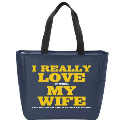 I Love It When My Wife Let Me Go To The Hardware Store Zip Tote Bag