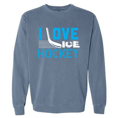 I Love Ice Hockey Simple Meaningful Gift For Players And Coaches Garment-Dyed Sweatshirt