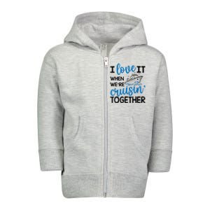 I Love It When Were Cruisin Together Meaningful Gift Toddler Zip Fleece Hoodie