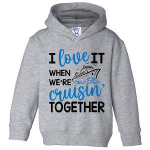 I Love It When Were Cruisin Together Meaningful Gift Toddler Hoodie