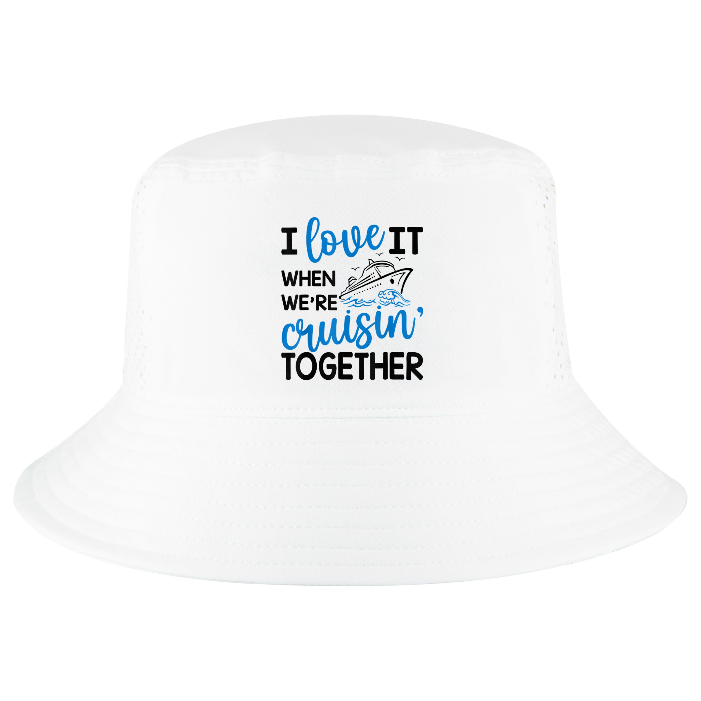 I Love It When Were Cruisin Together Meaningful Gift Cool Comfort Performance Bucket Hat