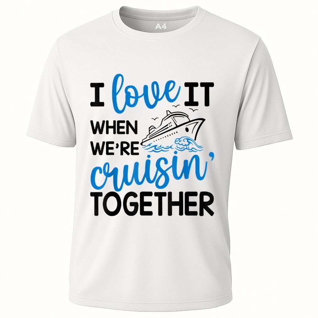 I Love It When Were Cruisin Together Meaningful Gift Performance Shirt