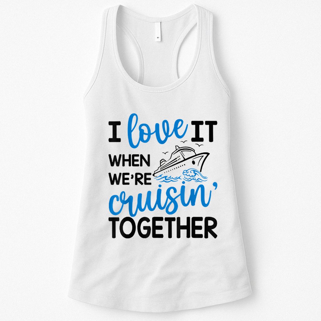 I Love It When Were Cruisin Together Meaningful Gift Womens Tank Top