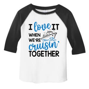 I Love It When Were Cruisin Together Meaningful Gift Toddler Fine Jersey T-Shirt