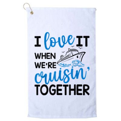 I Love It When Were Cruisin Together Meaningful Gift Golf Towel