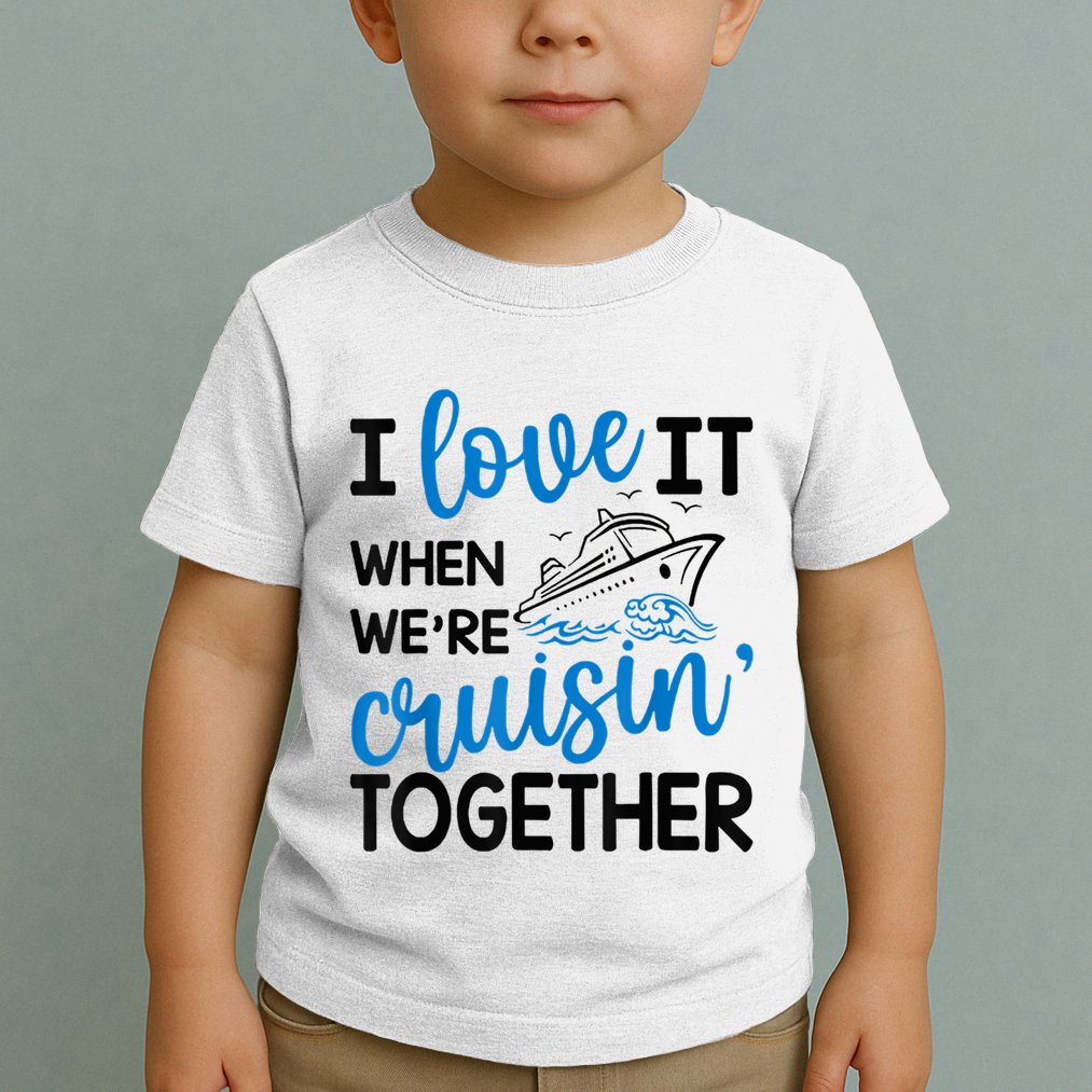 I Love It When Were Cruisin Together Meaningful Gift Toddler T-Shirt