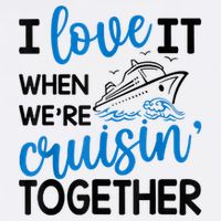 I Love It When Were Cruisin Together Meaningful Gift Toddler T-Shirt