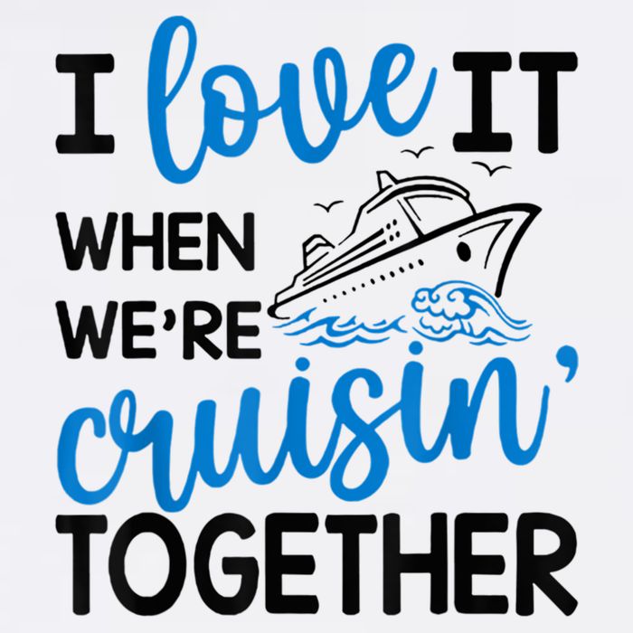 I Love It When Were Cruisin Together Meaningful Gift Toddler T-Shirt